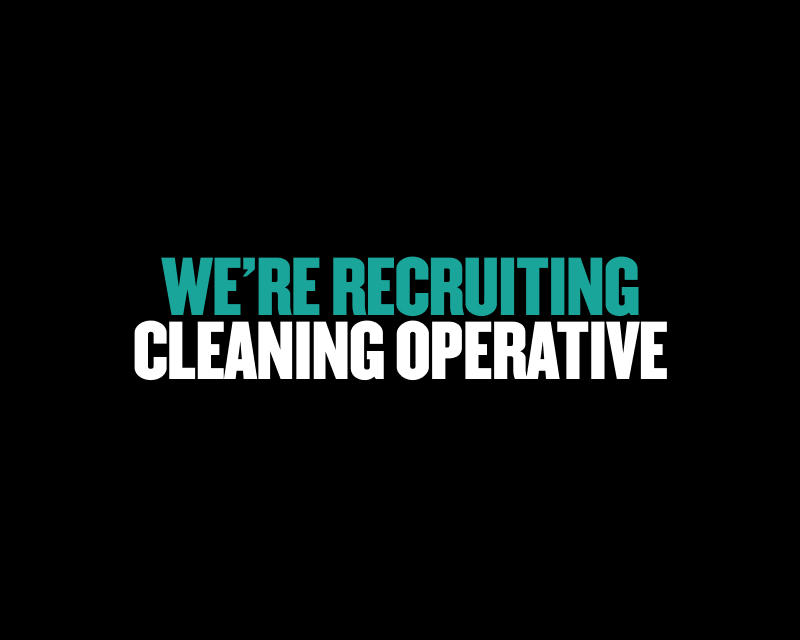 We’re recruiting: Cleaning Operative